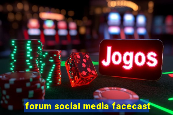 forum social media facecast